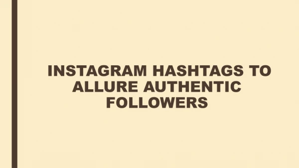 INSTAGRAM HASHTAGS TO ALLURE AUTHENTIC FOLLOWERS