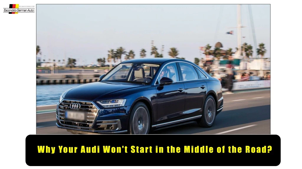 why your audi won t start in the middle