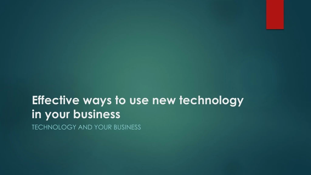 effective ways to use new technology in your business