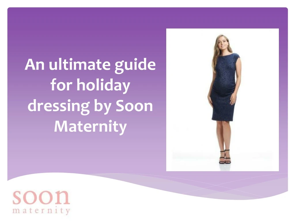 an u ltimate guide for holiday dressing by soon maternity