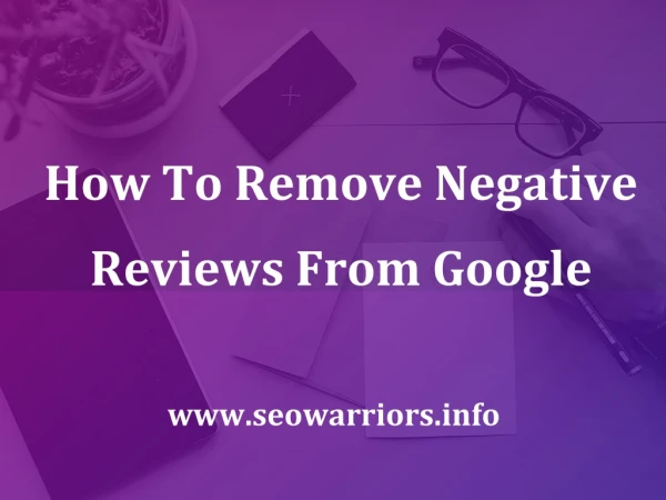 How To Remove Negative Reviews From Google