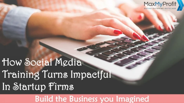 How Social Media Training Turns Impactful In Startup Firms