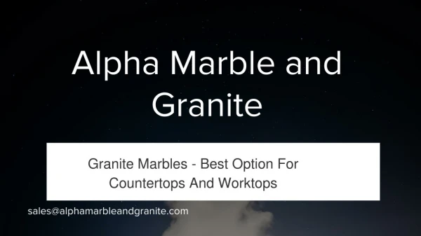 Granite Marbles - Best Option for Countertops and Worktops
