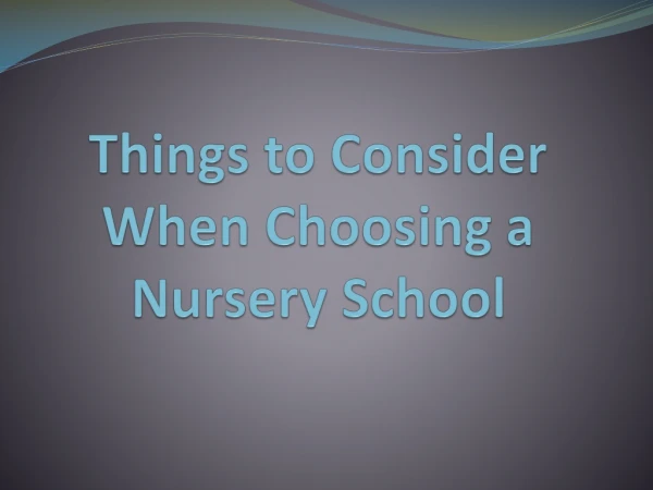 Things to Consider When Choosing a Nursery School