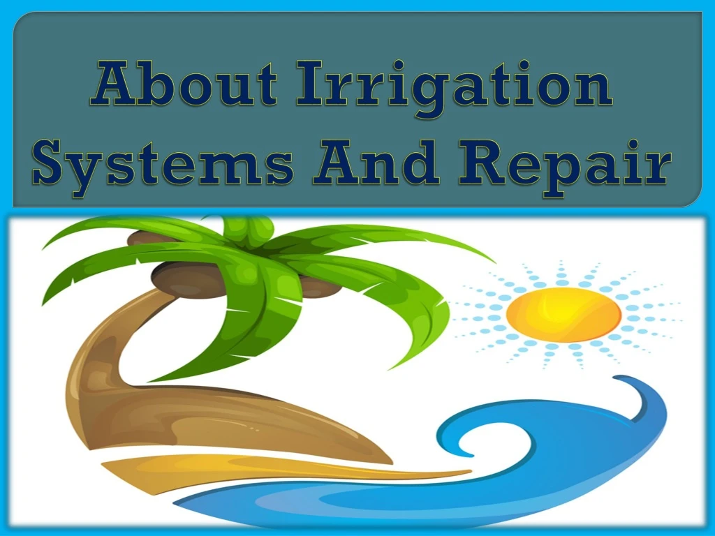 about irrigation systems and repair