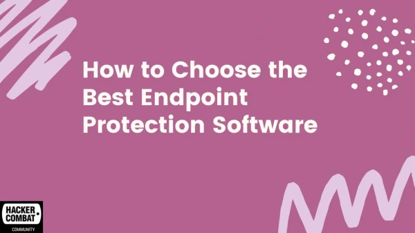 How to Choose the Best Endpoint Protection Software in 2019?