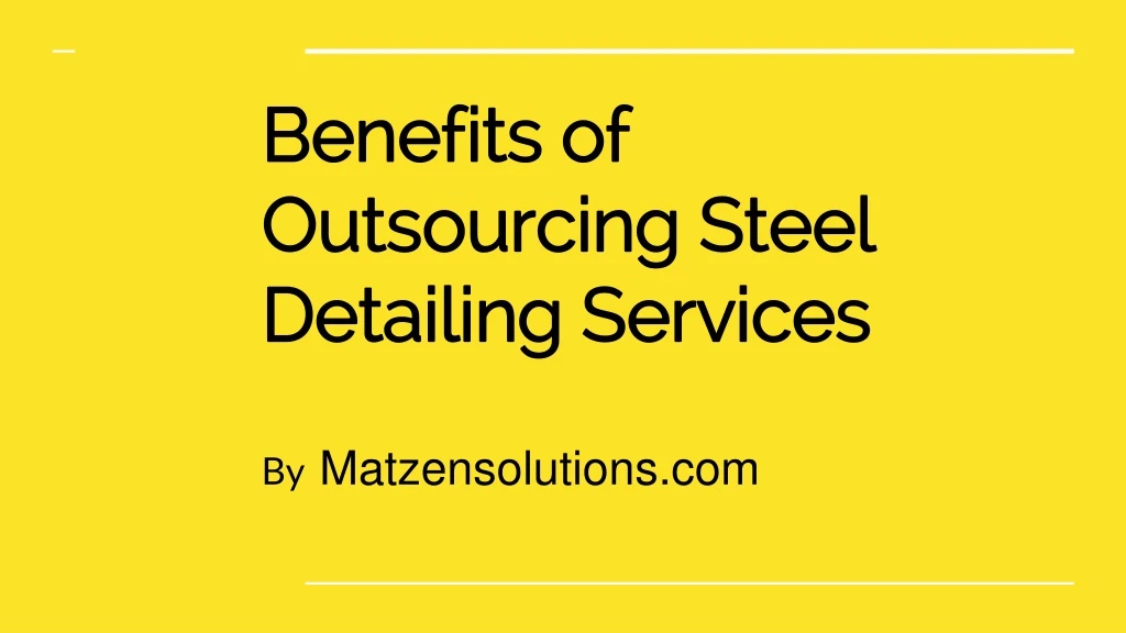 benefits of outsourcing steel detailing services