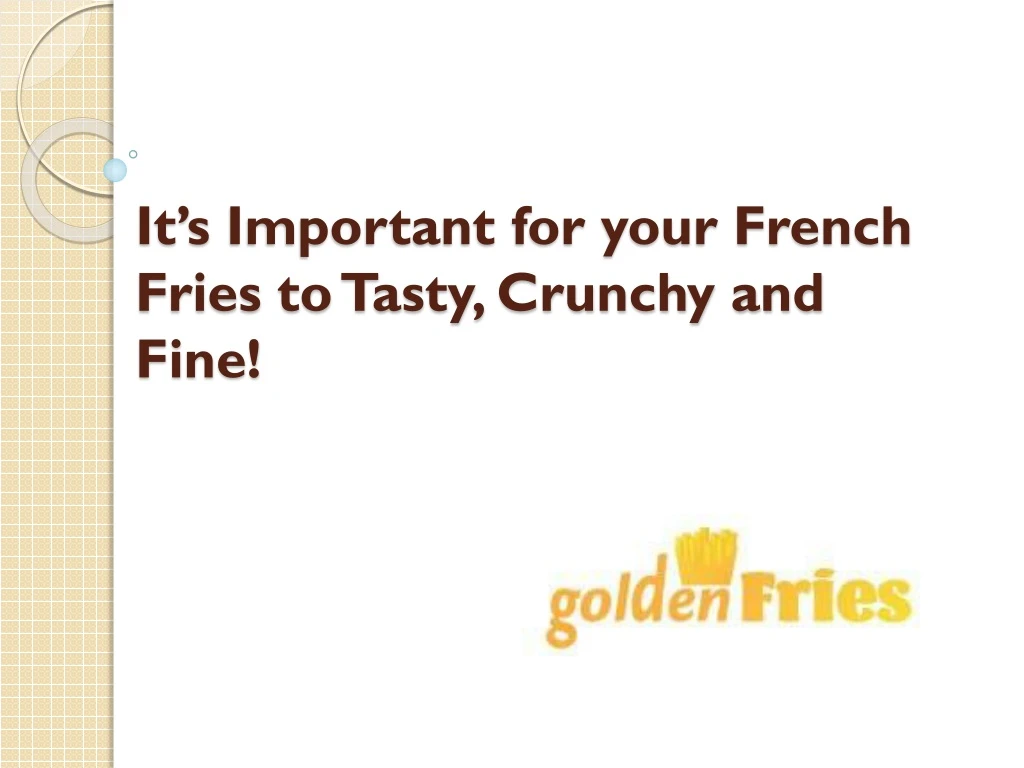 it s important for your french fries to tasty crunchy and fine