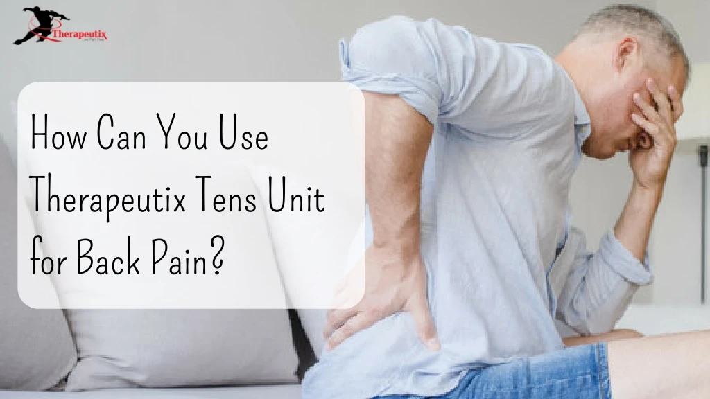 how can you use therapeutix tens unit for back