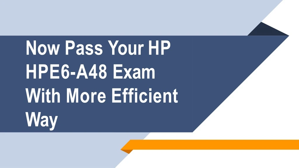 now pass your hp hpe6 a48 exam with more