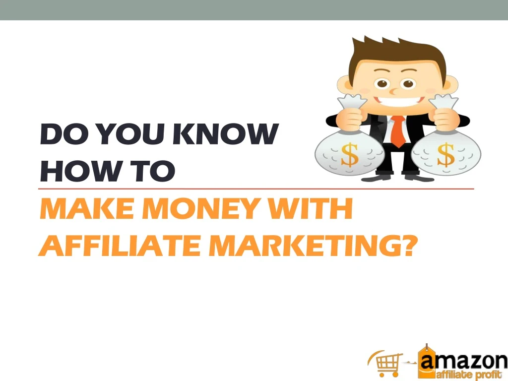 do you know how to make money with affiliate marketing
