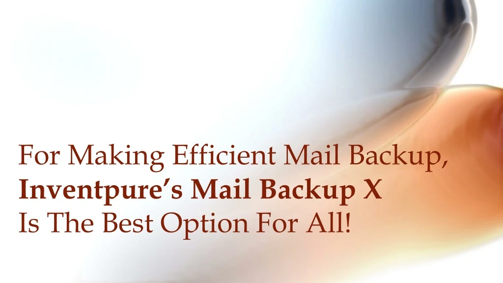 for making efficient mail backup inventpure s mail backup x is the best option for all
