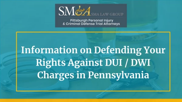 Information on Defending Your Rights Against DUI / DWI Charges in Pennsylvania