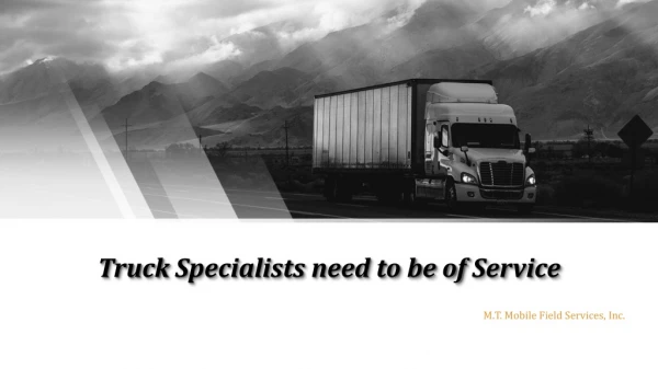 Truck Specialists need to be of Service