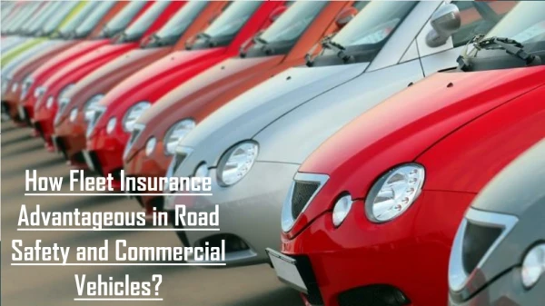 How Fleet Insurance Advantageous in Road Safety and Commercial Vehicles?