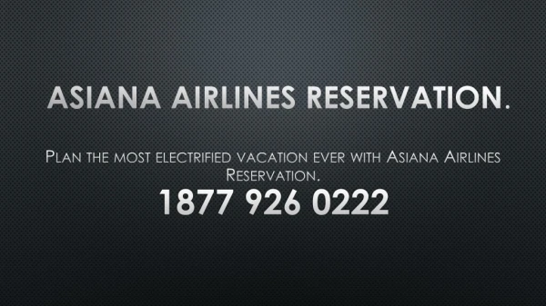 Plan the most electrified vacation ever with Asiana Airlines Reservation.