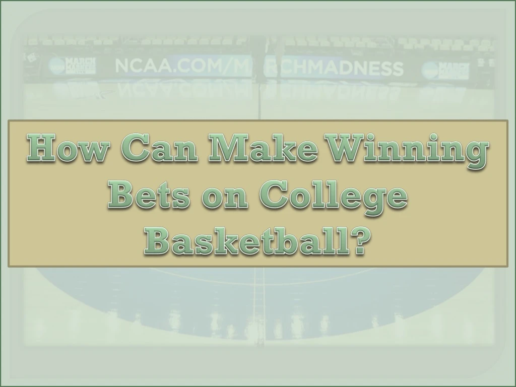 how can make winning bets on college basketball