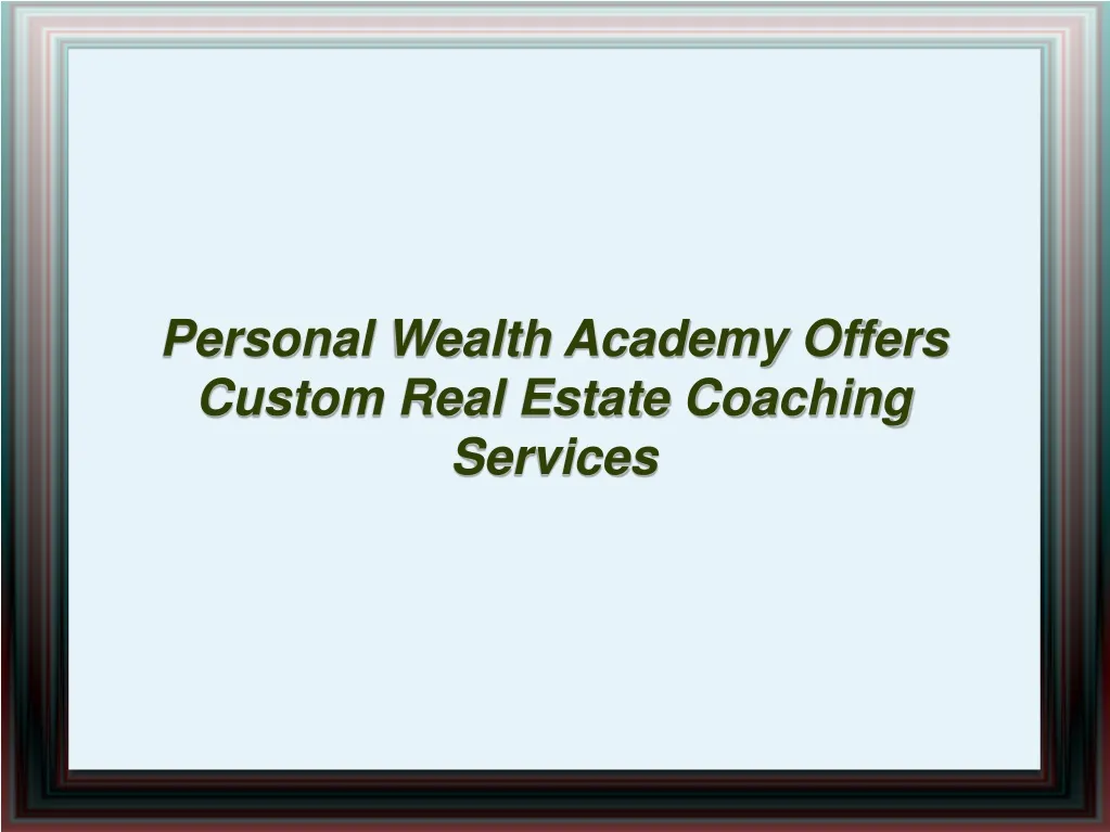 personal wealth academy offers custom real estate