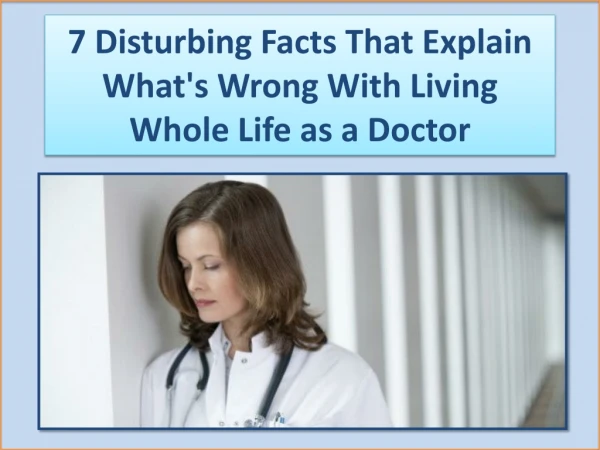 7 Disturbing Facts That Explain What's Wrong With Living Whole Life as a Doctor