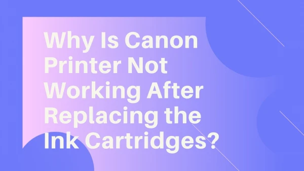 Why Is Canon Printer Not Working After Replacing the Ink Cartridges?