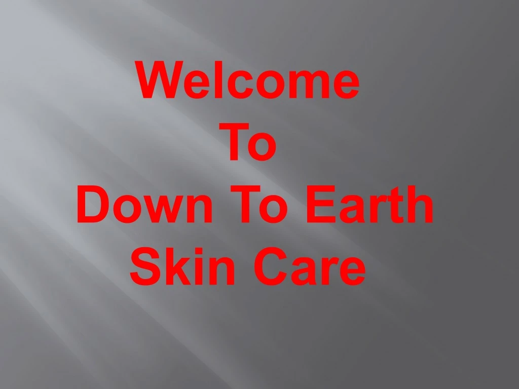 welcome to down to earth skin care