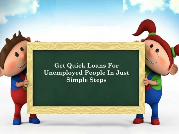 Loans For Unemployed People: A Source of Availing Large Funds