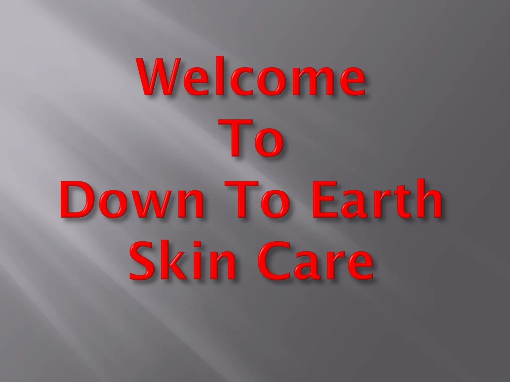 welcome to down to earth skin care