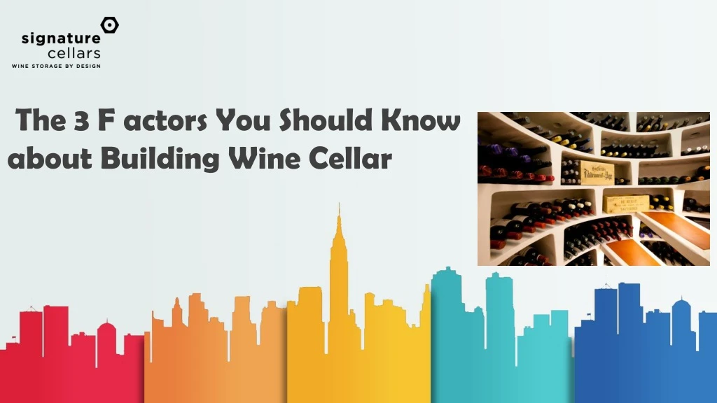 the 3 f actors you should know about building wine cellar