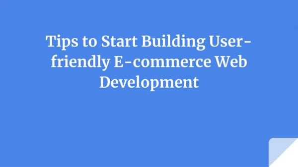 Tips to Start Building User-friendly E-commerce Web Development