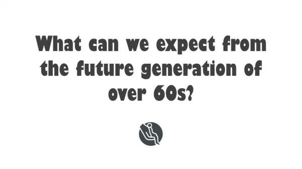 What can we expect from future over 60s | Age UK Mobility