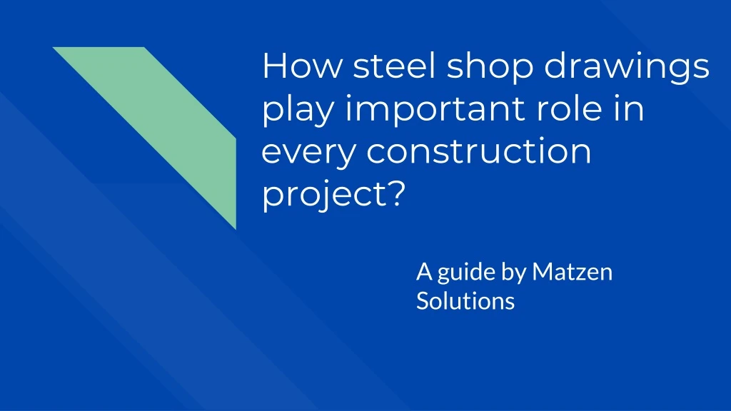 how steel shop drawings play important role in every construction p roject