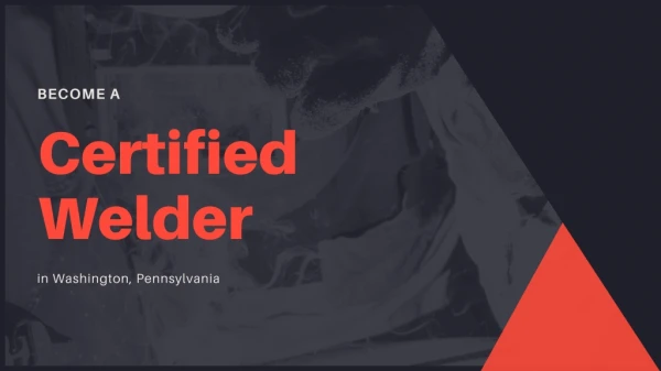 Become a Certified Welder in Washington, Pennsylvania