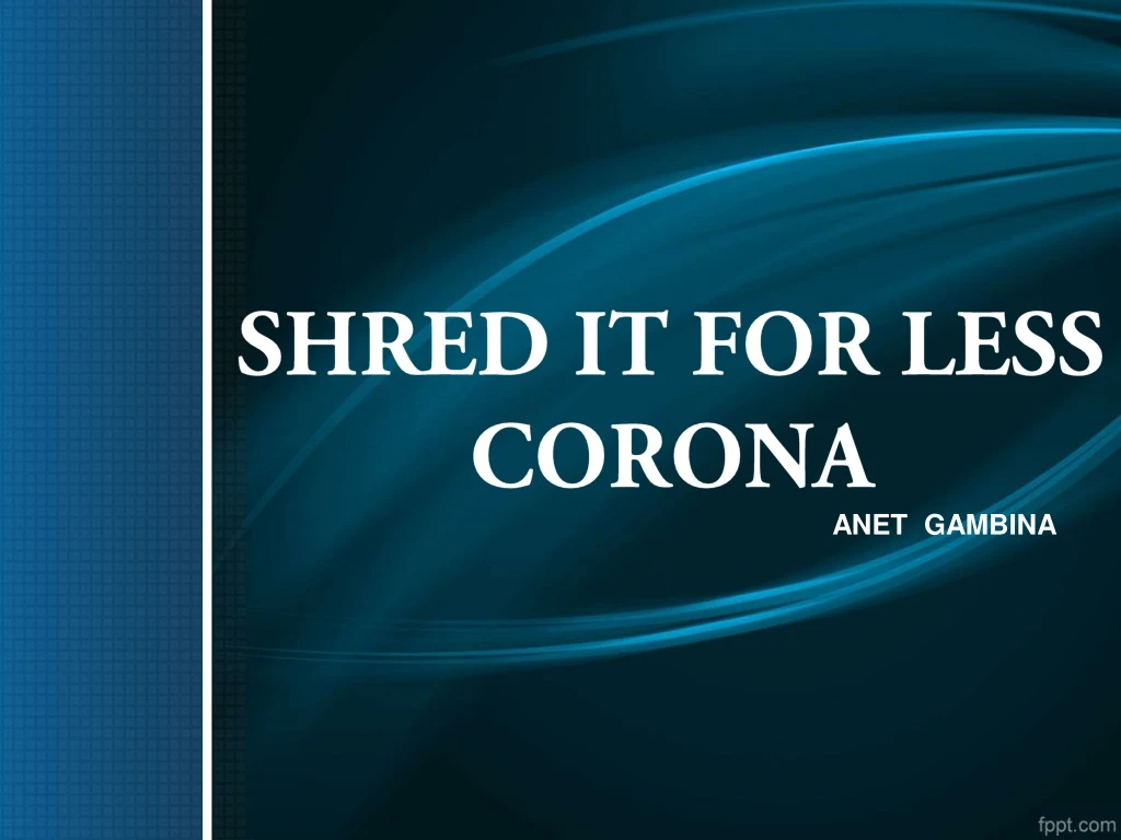 shred it for less corona