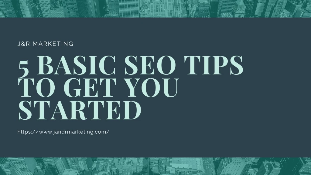j r marketing 5 basic seo tips to get you started
