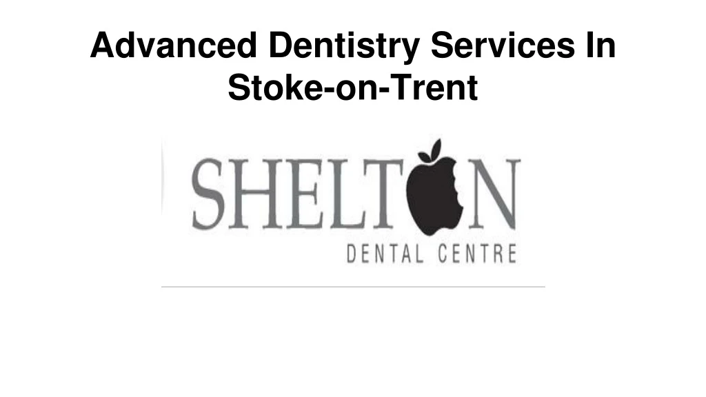 advanced dentistry services in stoke on trent