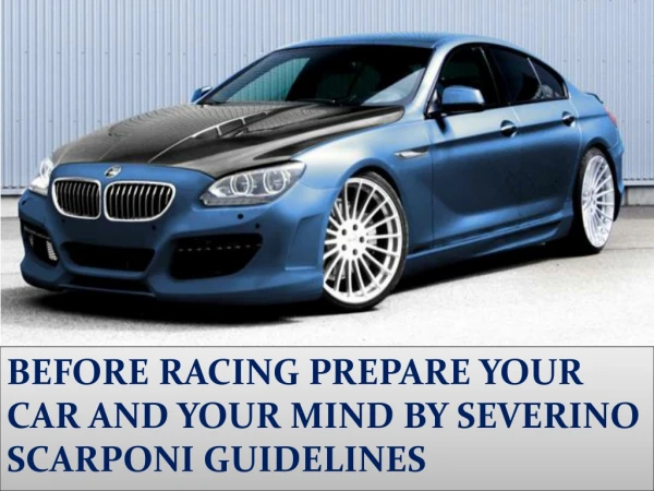 BEFORE RACING PREPARE YOUR CAR AND YOUR MIND BY SEVERINO SCARPONI GUIDELINES