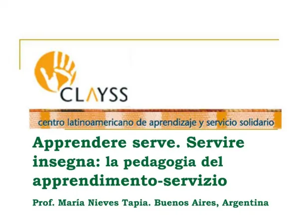 Apprendere serve. Servire insegna: la pedagogia del apprendimento-servizio Prof. Mar a Nieves Tapia. Buenos Aires, Arge