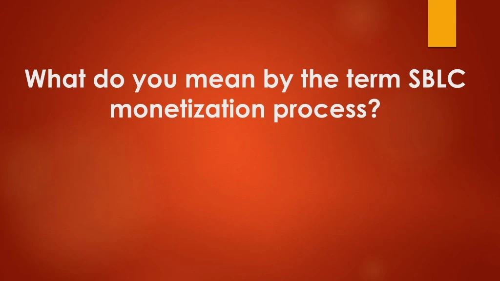 what do you mean by the term sblc monetization process