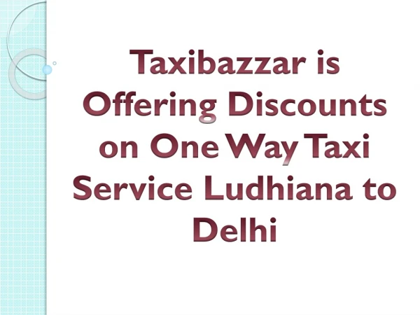 Taxibazzar is Offering Discounts on One Way Taxi Service Ludhiana to Delhi