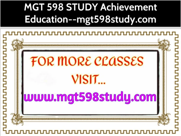 MGT 598 STUDY Achievement Education--mgt598study.com