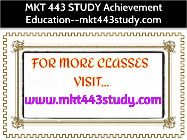 MKT 443 STUDY Achievement Education--mkt443study.com