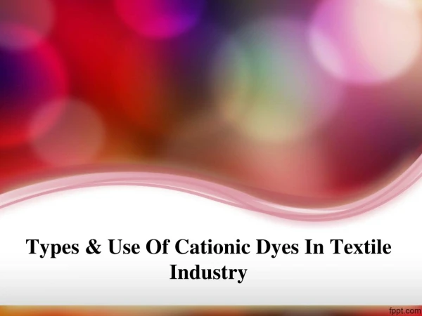Types & Use of Cationic Dyes in Textile Industry