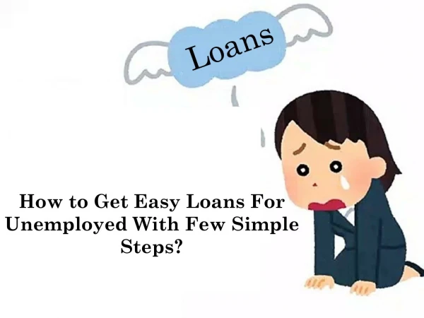 Help loans for unemployed people - A Survival Guide