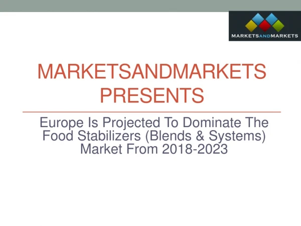 Europe Is Projected To Dominate The Food Stabilizers (Blends & Systems) Market From 2018-2023
