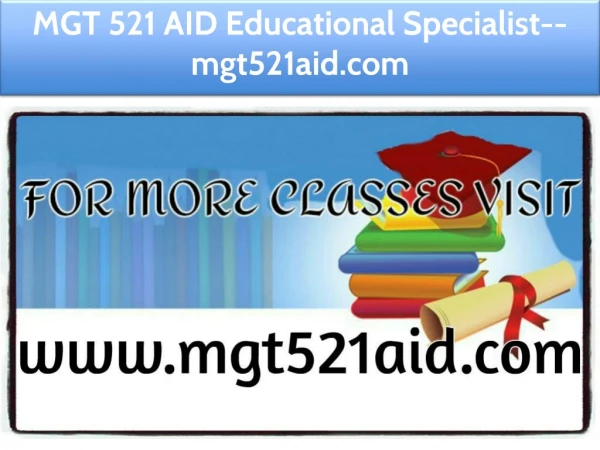 MGT 521 AID Educational Specialist--mgt521aid.com
