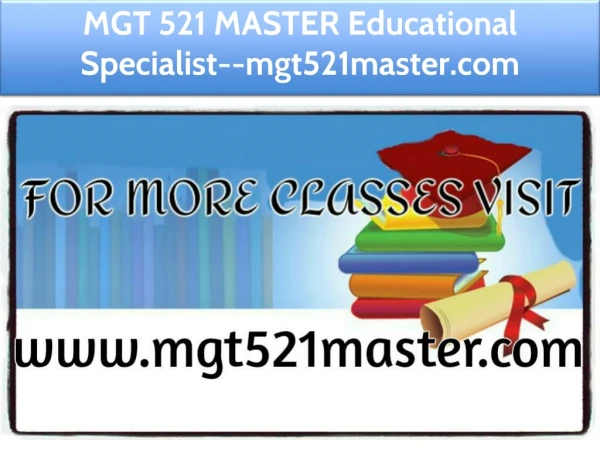 MGT 521 MASTER Educational Specialist--mgt521master.com
