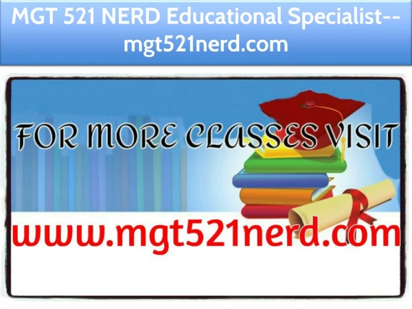 MGT 521 NERD Educational Specialist--mgt521nerd.com