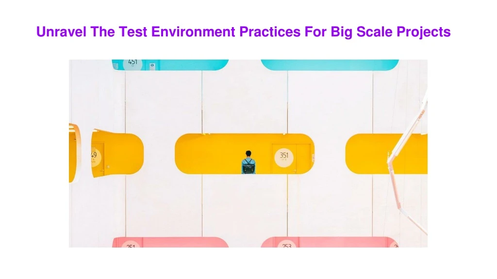unravel the test environment practices