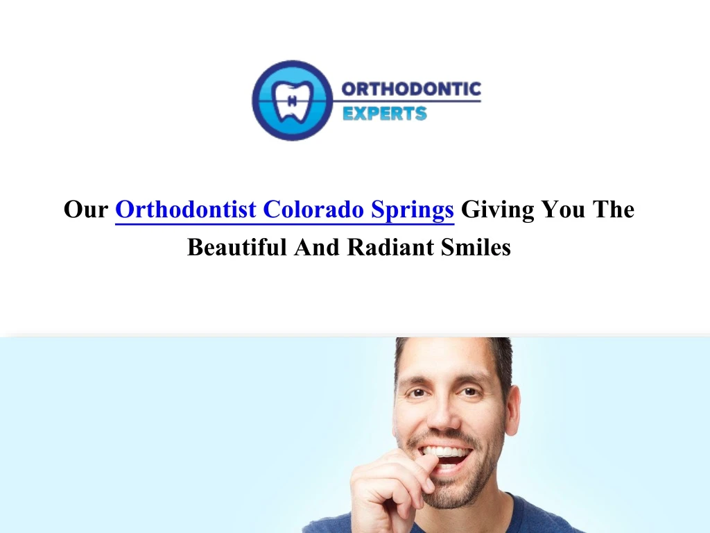 our orthodontist colorado springs giving you the beautiful and radiant smiles