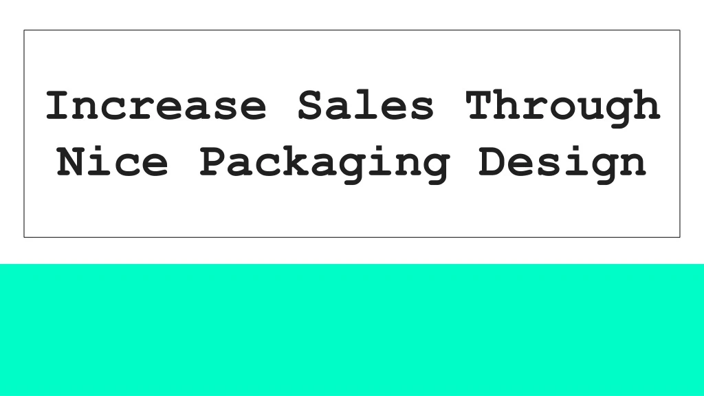 increase sales through nice packaging design